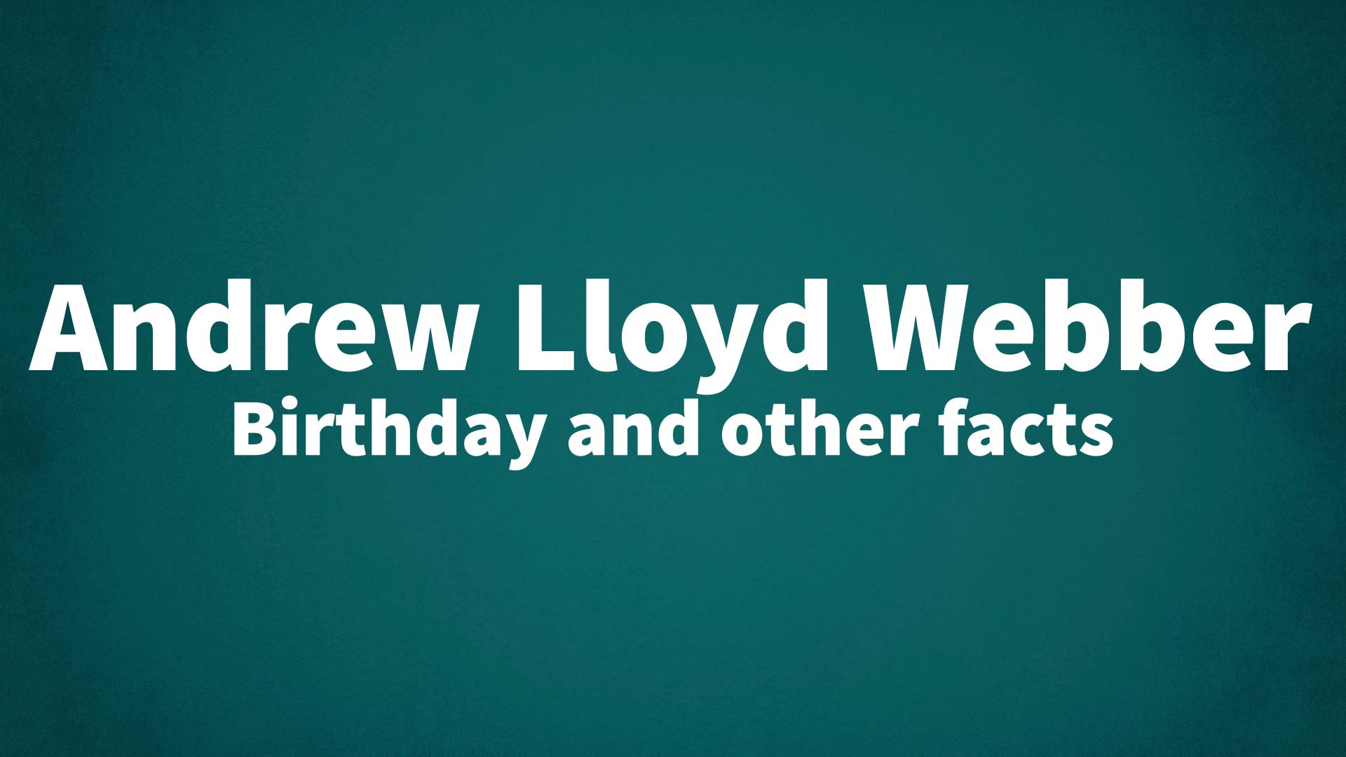 Andrew Lloyd Webber - Birthday and other facts - How Tall Is Andrew Lloyd Webber? – The Theater Mogul’s Stature Explored