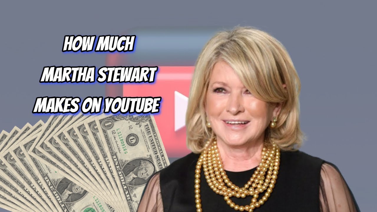 How Much Does Martha Stewart Earn from YouTube? Here's the data - YouTube - What Is Martha Stewart's Current Net Worth