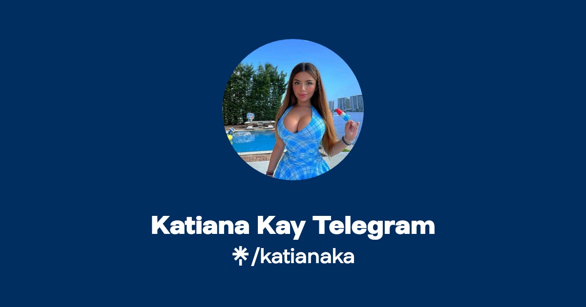 Katiana Kay Telegram | Linktree - Katiana: Sexy Pics of the Exotic Beauty Captivating Audiences