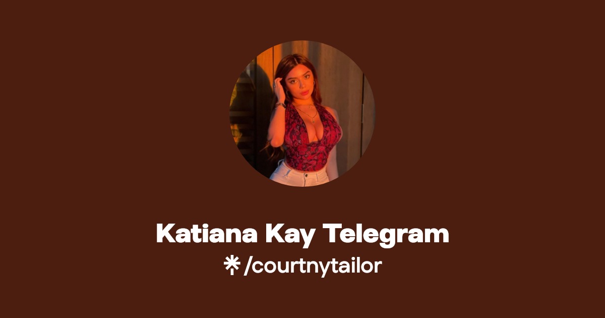 Katiana Kay Telegram | Linktree - Katiana: Sexy Pics of the Exotic Beauty Captivating Audiences