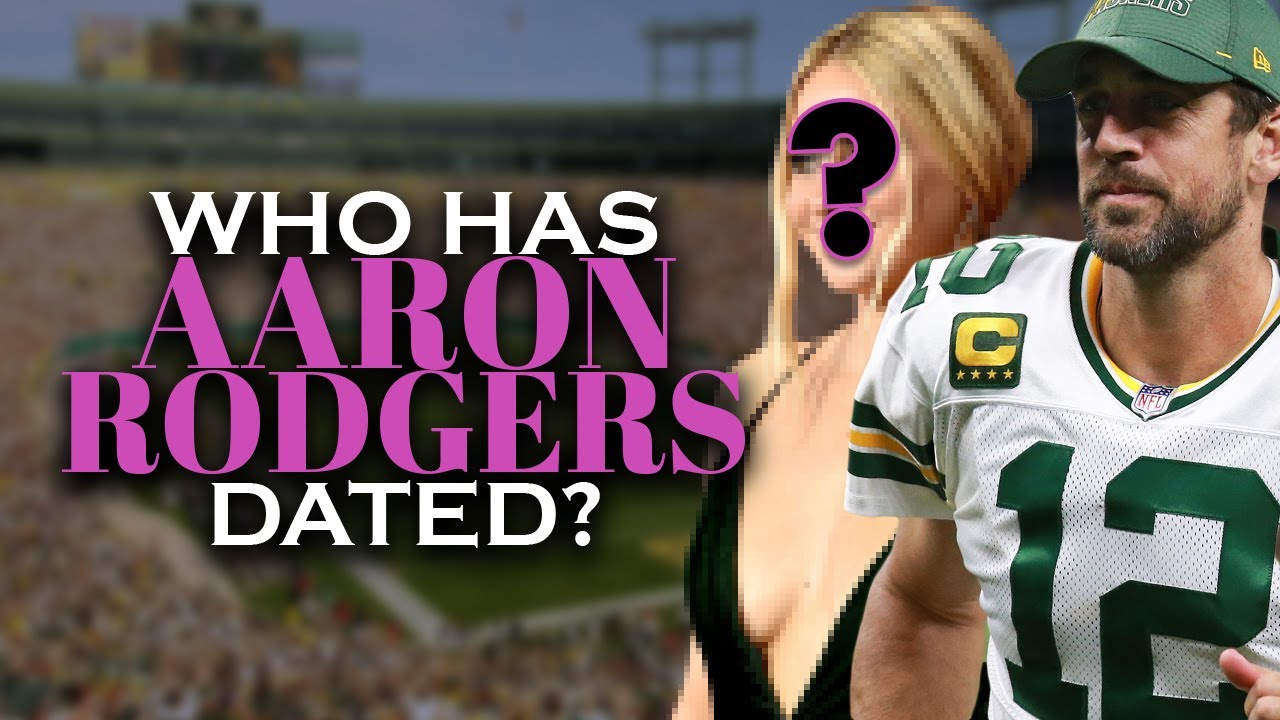 Who has Aaron Rodgers dated? Girlfriends List, Dating History - YouTube - Aaron Rodgers Dating History: A Look At His Most Famous Relationships